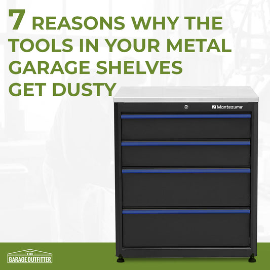 7 Reasons Why the Tools in Your Metal Garage Shelves Get Dusty
